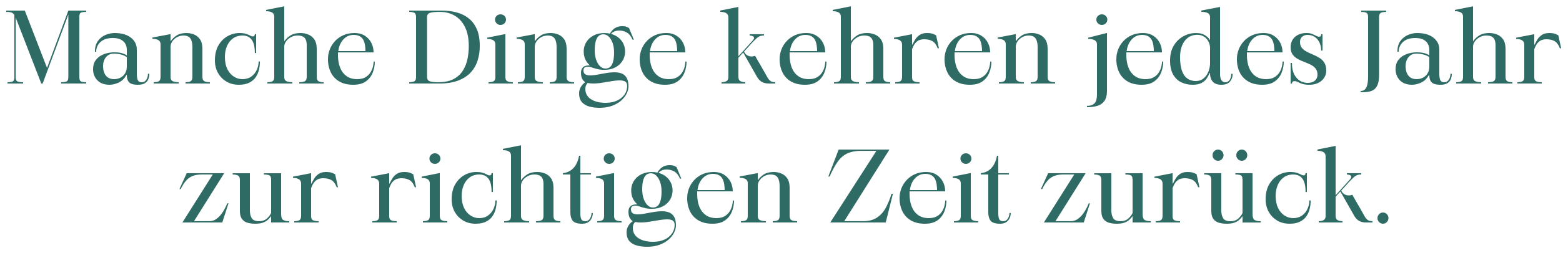 Manche Dinge kehren jedes Jahr zur richtigen Zeit zurück.